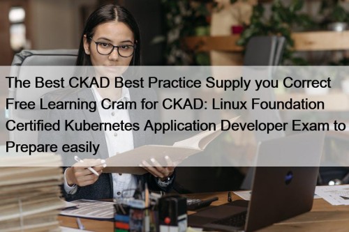 The Best CKAD Best Practice Supply you Correct ...