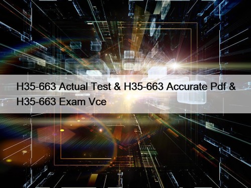 H35-663 Actual Test & H35-663 Accurate Pdf & ...