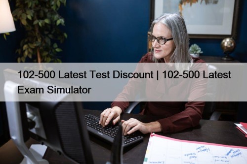 102-500 Latest Test Discount | 102-500 Latest Exam ...